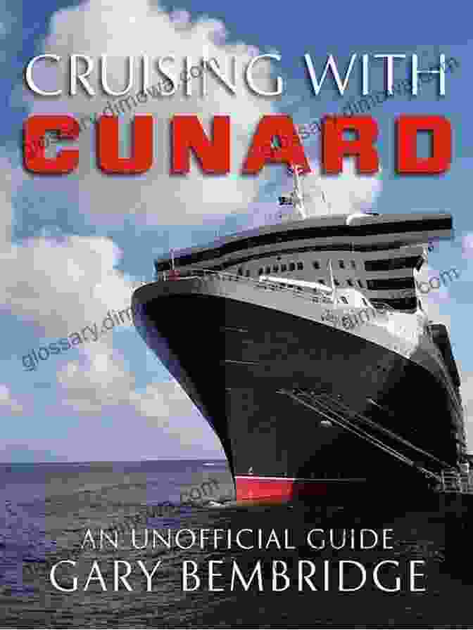 Gary Bembridge's 'Cruising With Cunard' Offers An Immersive Journey Into The World Of Cunard, Its Iconic Ships, Curated Itineraries, And Unforgettable Experiences. Cruising With Cunard Gary Bembridge