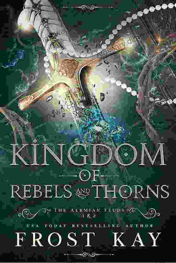 Kingdom Of Rebels And Thorns: The Aermian Feuds By [Author's Name] Kingdom Of Rebels And Thorns (The Aermian Feuds)