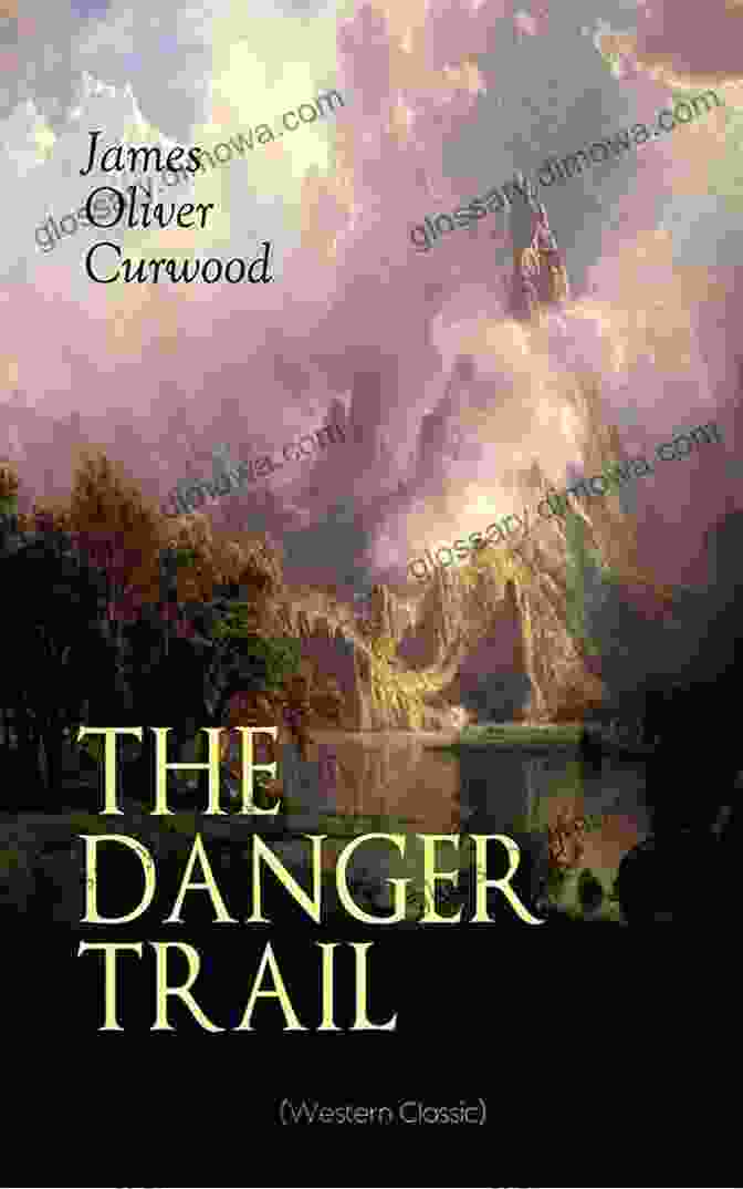 The Danger Trail By James Oliver Curwood The Danger Trail James Oliver Curwood