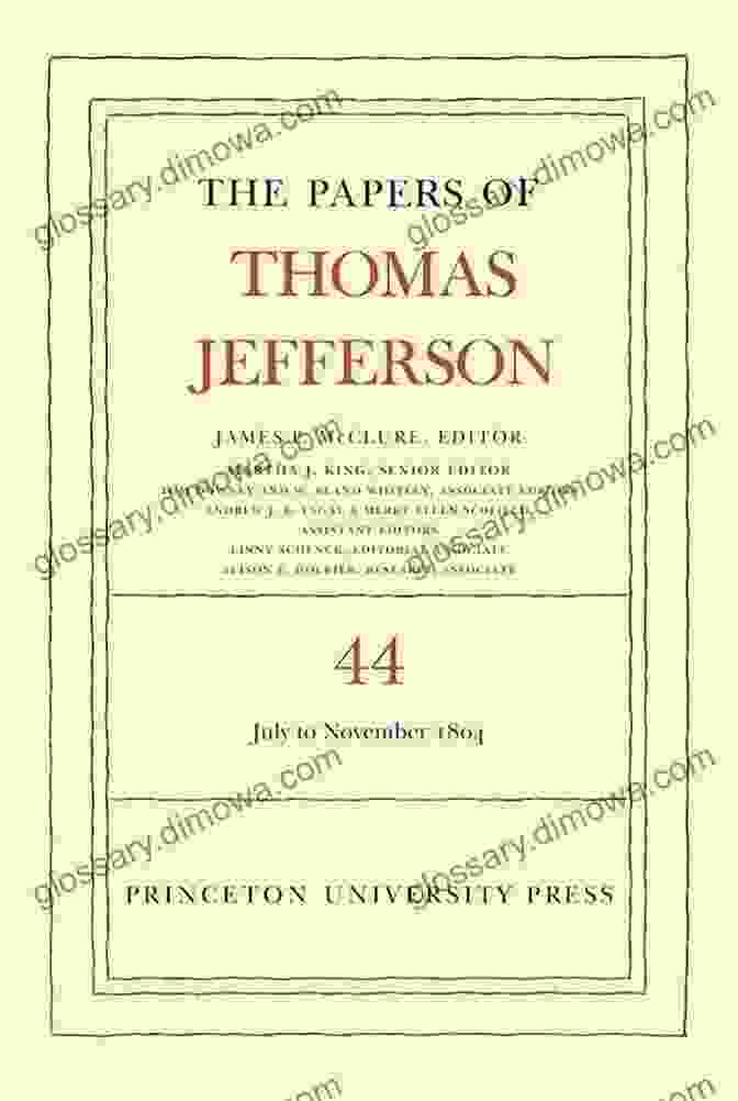 The Papers Of Thomas Jefferson, Volume 44 The Papers Of Thomas Jefferson Volume 44: 1 July To 10 November 1804