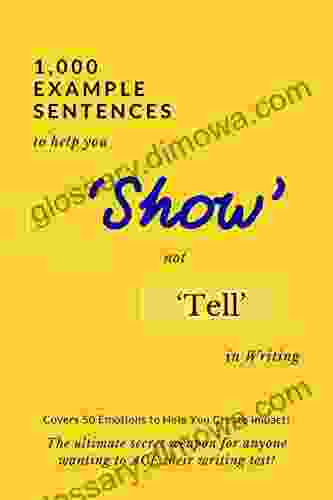 1 000 Example Sentences To Help You Show Not Tell In Writing: Covers 50 Emotions To Help You Create Impact The Ultimate Secret Weapon For Anyone Wanting To ACE Their Writing Test