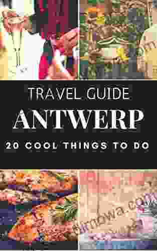 ANTWERP 2024 : 20 Cool Things To Do During Your Trip To Antwerp: Top 20 Local Places You Can T Miss (Travel Guide Antwerp Belgium )