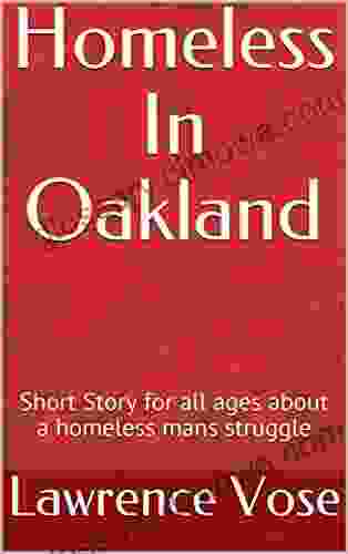 Homeless In Oakland: Short Story For All Ages About A Homeless Mans Struggle