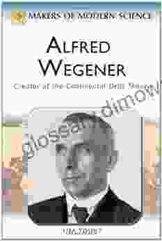 Alfred Wegener: Creator Of The Continental Drift Theory (Makers Of Modern Science)