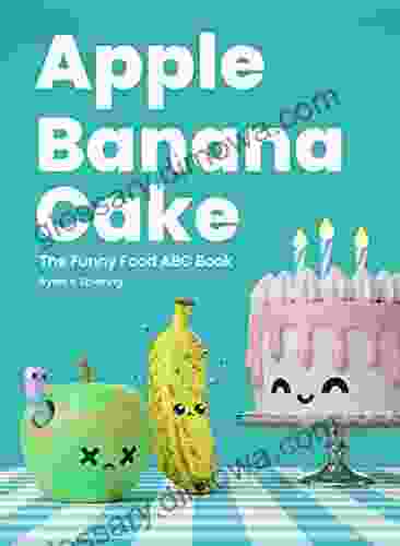 Apple Banana Cake: The Funny Food ABC