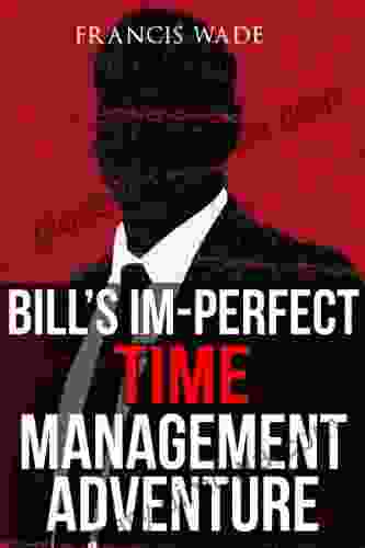 Bill S Im Perfect Time Management Adventure