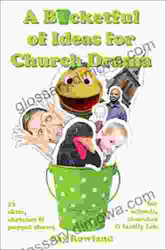 A Bucketful of Ideas for Church Drama: 12 skits sketches and puppet shows for schools churches and family fun