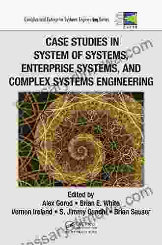 Case Studies In System Of Systems Enterprise Systems And Complex Systems Engineering (Complex And Enterprise Systems Engineering)