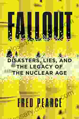 Fallout: Disasters Lies And The Legacy Of The Nuclear Age