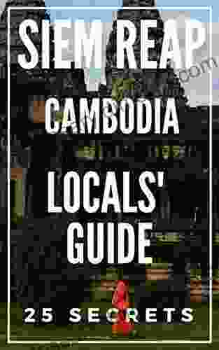 Siem Reap 25 Secrets 2024 The Locals Travel Guide For Your Trip To Siem Reap Cambodia