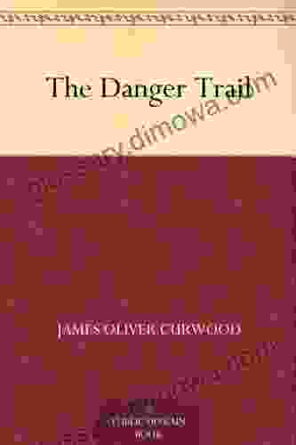 The Danger Trail James Oliver Curwood