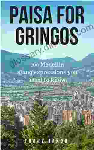 Paisa For Gringos: 100 Medellin Slang Expressions You Need To Know