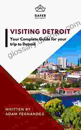 Visiting Detroit : Your Complete Guide For Your Trip To Detroit (Discover North America With Safer : Complete Guides For Your Trip To North America)