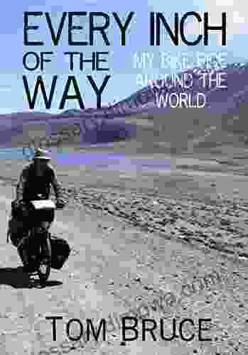 Every Inch of the Way My Bike Ride Around the World (Cycling Adventures around the World 1)