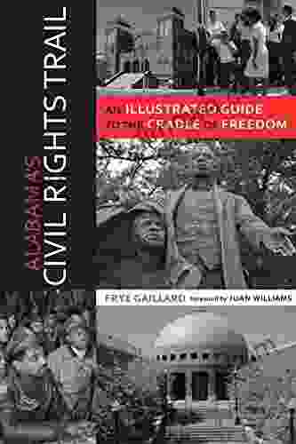 Alabama s Civil Rights Trail: An Illustrated Guide to the Cradle of Freedom (Alabama: The Forge of History)