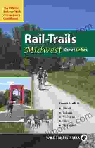 Rail Trails Midwest Great Lakes: Illinois Indiana Michigan Ohio And Wisconsin