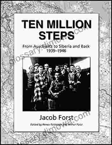 Ten Million Steps: From Auschwitz to Siberia and Back 1939 1946