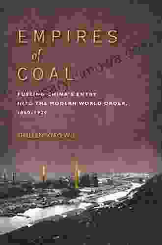 Empires Of Coal: Fueling China S Entry Into The Modern World Order 1860 1920 (Studies Of The Weatherhead East Asian Institute Columbia University)