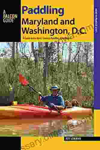 Paddling Maryland And Washington DC: A Guide To The Area S Greatest Paddling Adventures (Paddling Series)