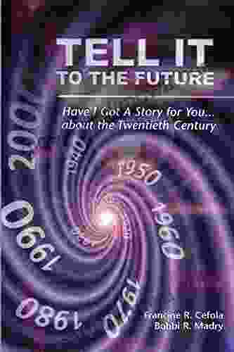 TELL IT TO THE FUTURE: Have I Got A Story For You About The Twentieth Century