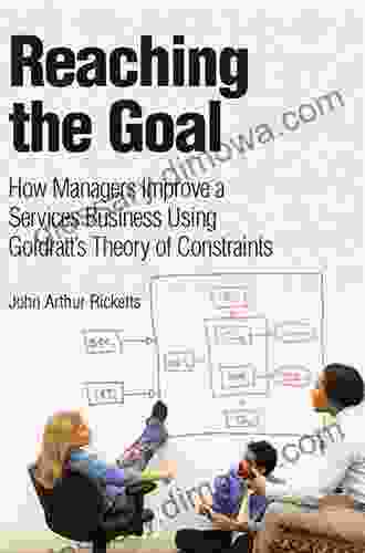 Reaching The Goal: How Managers Improve A Services Business Using Goldratt S Theory Of Constraints