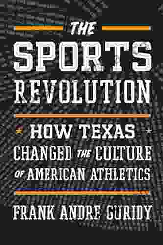 The Sports Revolution: How Texas Changed The Culture Of American Athletics (The Texas Bookshelf)