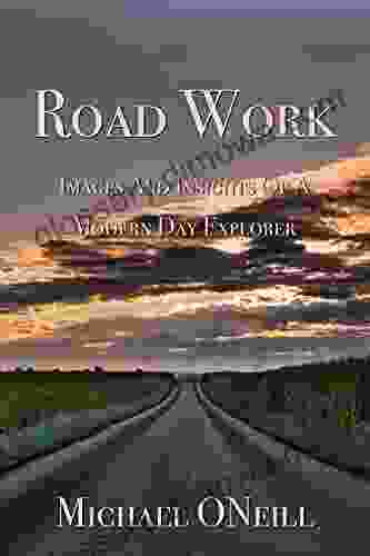 Road Work: Images And Insights Of A Modern Day Explorer