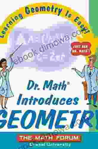 Dr Math Presents More Geometry: Learning Geometry Is Easy Just Ask Dr Math