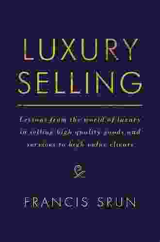 Luxury Selling: Lessons from the world of luxury in selling high quality goods and services to high value clients