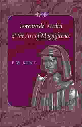 Lorenzo De Medici And The Art Of Magnificence (The Johns Hopkins Symposia In Comparative History 24)