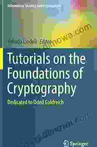 Tutorials On The Foundations Of Cryptography: Dedicated To Oded Goldreich (Information Security And Cryptography)