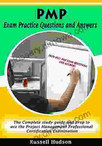 PMP Exam Practice Questions And Answers: The Complete Study Guide And Prep To Ace The Project Management Professional Certification Examination