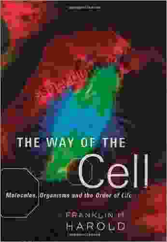 The Way Of The Cell: Molecules Organisms And The Order Of Life: Molecules Organisms And The Order Of Life