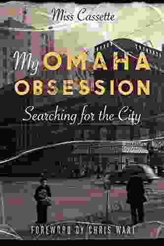 My Omaha Obsession: Searching For The City