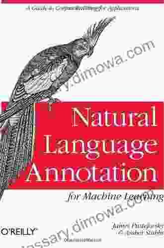 Natural Language Annotation For Machine Learning: A Guide To Corpus Building For Applications