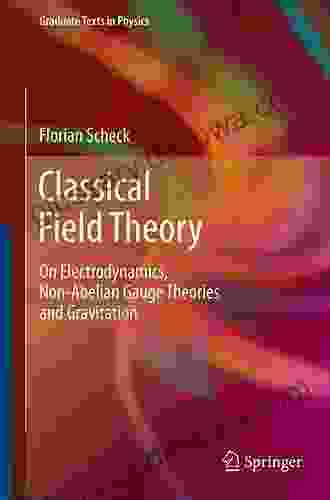 Classical Field Theory: On Electrodynamics Non Abelian Gauge Theories And Gravitation (Graduate Texts In Physics)