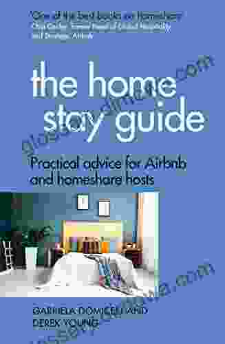 The Home Stay Guide: Practical Advice For Airbnb And Homeshare Hosts