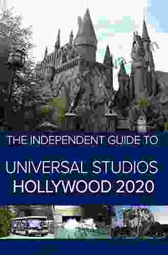 The Independent Guide To Universal Studios Hollywood 2024: A Travel Guide To California S Popular Theme Park