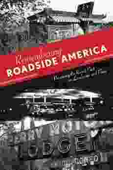 Remembering Roadside America: Preserving The Recent Past As Landscape And Place