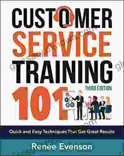 Customer Service Training 101: Quick and Easy Techniques that Get Great Results