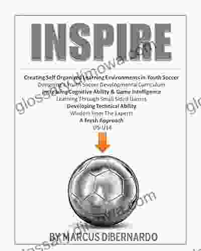 INSPIRE: Redefining Youth Soccer Coaching Through The Use Of Self Organized Learning Environments Small Sided Games Technical Development Cognitive Training