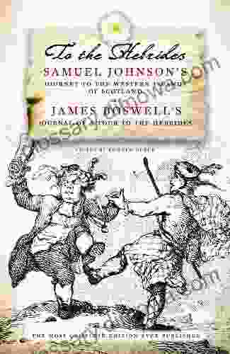 To The Hebrides: Samuel Johnson S Journey To The Western Islands And James Boswell S Journal Of A Tour: Samuel Johnson S Journey To The Western Islands Boswell S Journal Of A Tour To The Hebrides