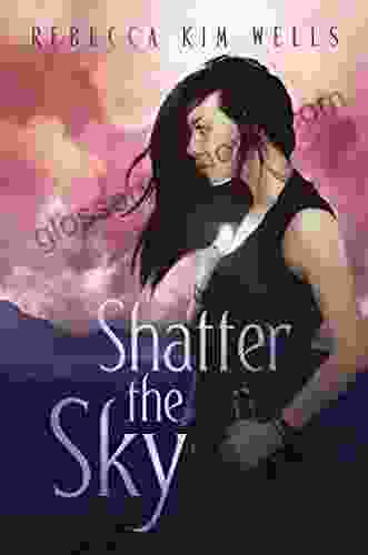 Shatter The Sky (The Shatter The Sky Duology)