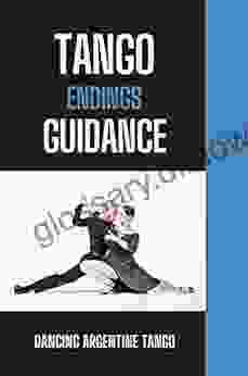 Tango Endings Guidance: Dancing Argentine Tango: Steps To Dance Tango