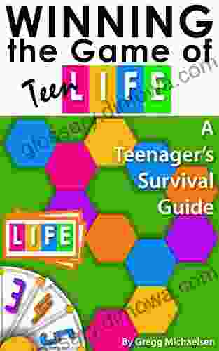 Winning The Game Of Teen Life: A Teenager S Survival Guide