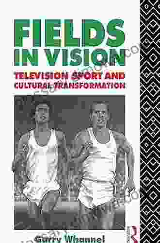 Fields In Vision: Television Sport And Cultural Transformation (Communication And Society)