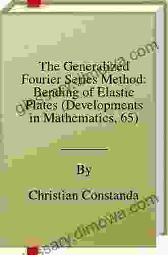 The Generalized Fourier Method: Bending Of Elastic Plates (Developments In Mathematics 65)