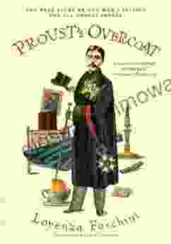 Proust S Overcoat: The True Story Of One Man S Passion For All Things Proust