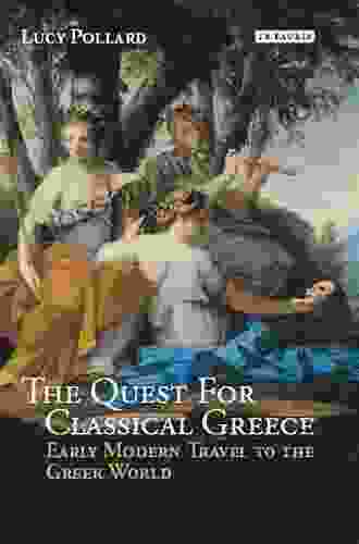 The Quest For Classical Greece: Early Modern Travel To The Greek World