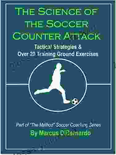 The Science Of The Soccer Counter Attack: Tactical Strategies Over 20 Training Ground Exercises (The Method Soccer Coaching Series)